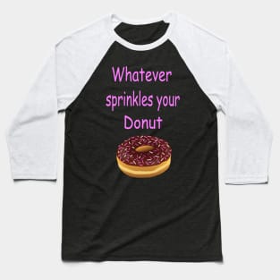 Whatever Sprinkles Your Donut Baseball T-Shirt